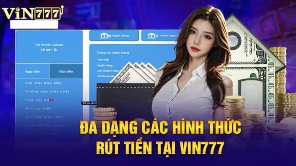 Những phương thức rút tiền cực nhanh chóng tại Vin777